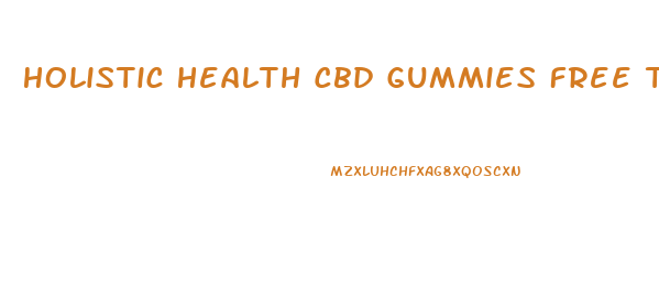 Holistic Health Cbd Gummies Free Trial