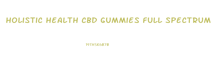 Holistic Health Cbd Gummies Full Spectrum