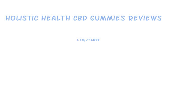 Holistic Health Cbd Gummies Reviews
