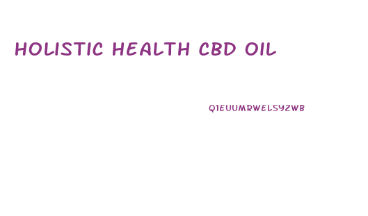 Holistic Health Cbd Oil