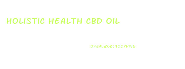 Holistic Health Cbd Oil