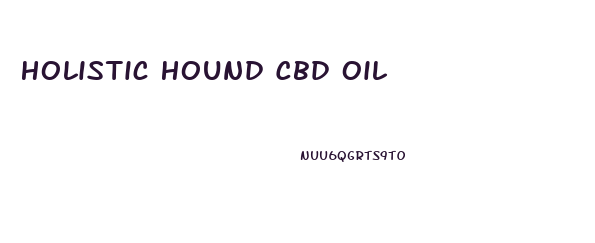 Holistic Hound Cbd Oil