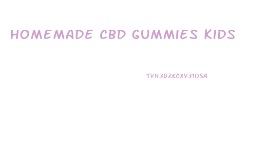 Homemade Cbd Gummies Kids