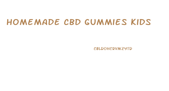 Homemade Cbd Gummies Kids