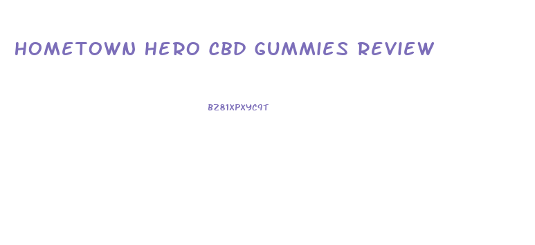 Hometown Hero Cbd Gummies Review