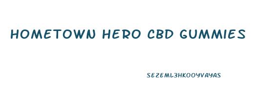 Hometown Hero Cbd Gummies