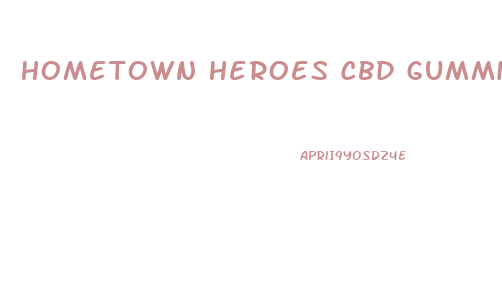 Hometown Heroes Cbd Gummies