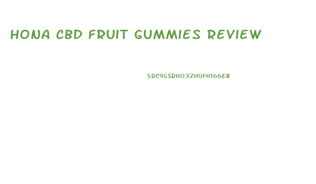 Hona Cbd Fruit Gummies Review