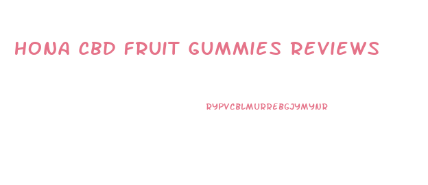 Hona Cbd Fruit Gummies Reviews