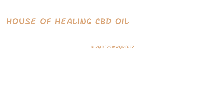 House Of Healing Cbd Oil