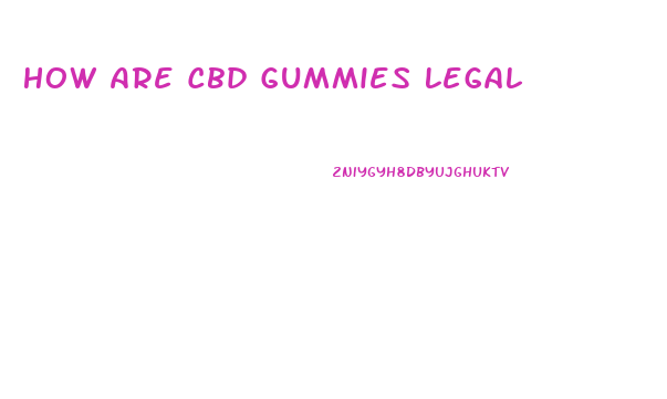 How Are Cbd Gummies Legal