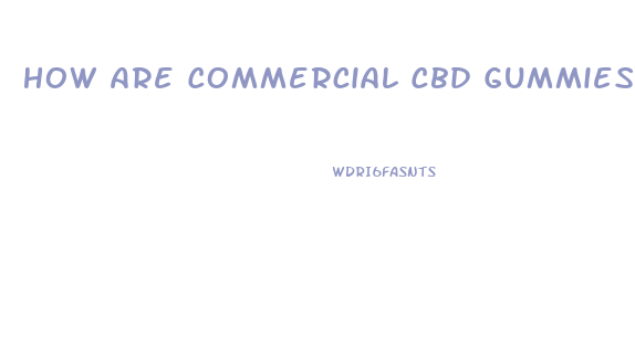 How Are Commercial Cbd Gummies Made