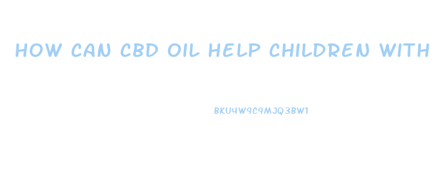 How Can Cbd Oil Help Children With Aspburgers