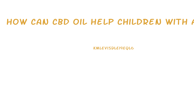 How Can Cbd Oil Help Children With Aspburgers