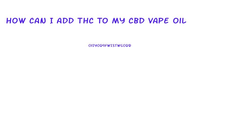 How Can I Add Thc To My Cbd Vape Oil