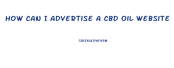 How Can I Advertise A Cbd Oil Website