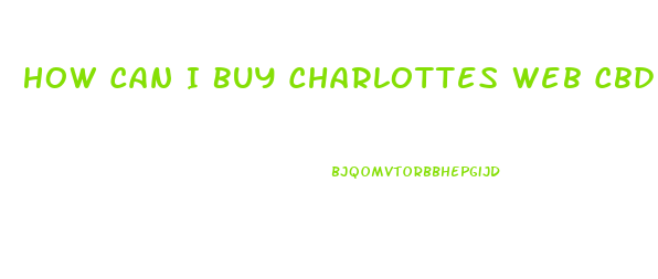 How Can I Buy Charlottes Web Cbd Oil