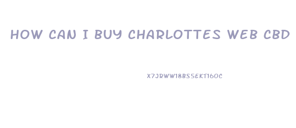 How Can I Buy Charlottes Web Cbd Oil