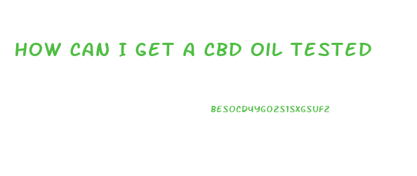 How Can I Get A Cbd Oil Tested