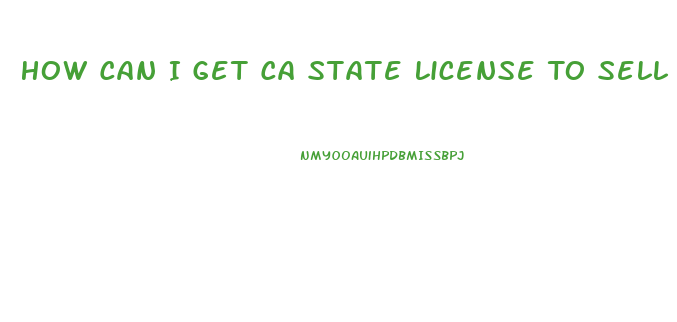 How Can I Get Ca State License To Sell Cbd Oil