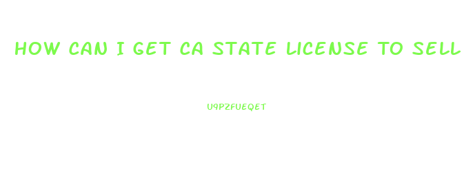 How Can I Get Ca State License To Sell Cbd Oil