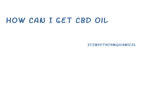 How Can I Get Cbd Oil