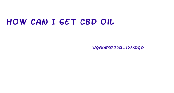 How Can I Get Cbd Oil
