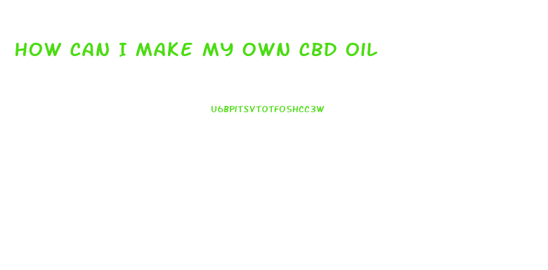 How Can I Make My Own Cbd Oil