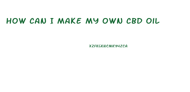 How Can I Make My Own Cbd Oil