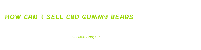 How Can I Sell Cbd Gummy Bears