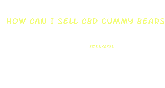 How Can I Sell Cbd Gummy Bears In Ct