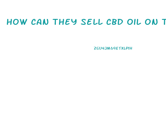 How Can They Sell Cbd Oil On The Internet