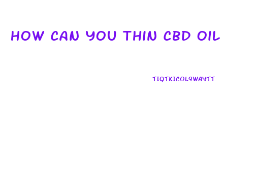How Can You Thin Cbd Oil