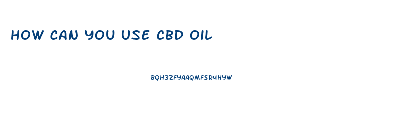 How Can You Use Cbd Oil