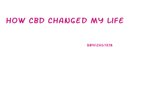 How Cbd Changed My Life