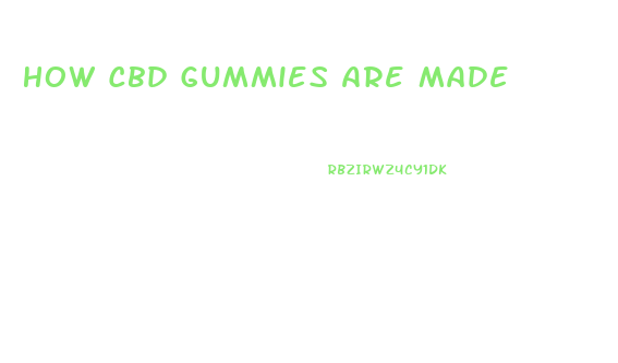 How Cbd Gummies Are Made