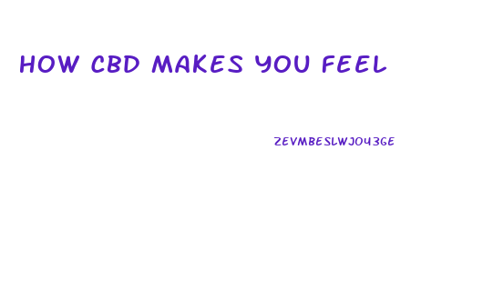 How Cbd Makes You Feel