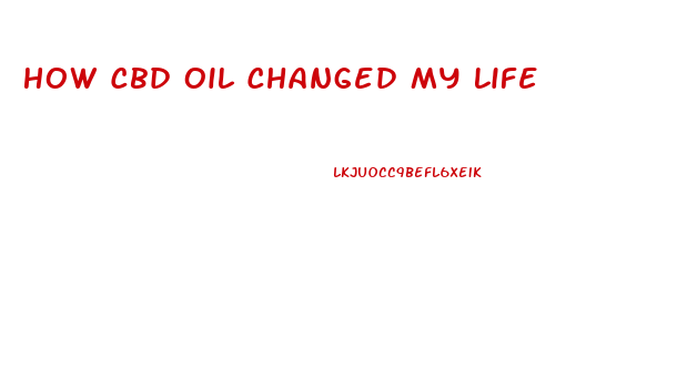 How Cbd Oil Changed My Life