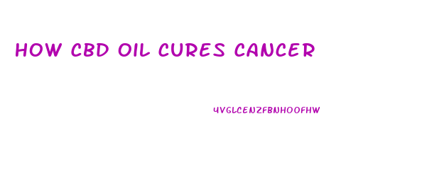 How Cbd Oil Cures Cancer