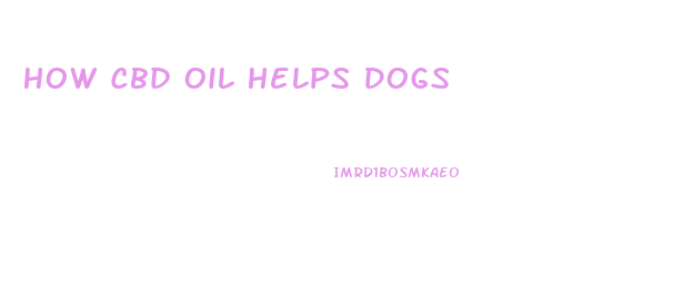 How Cbd Oil Helps Dogs