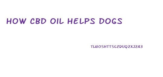 How Cbd Oil Helps Dogs