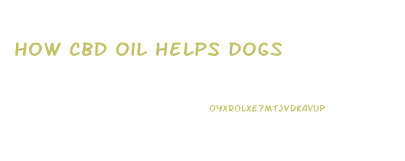 How Cbd Oil Helps Dogs