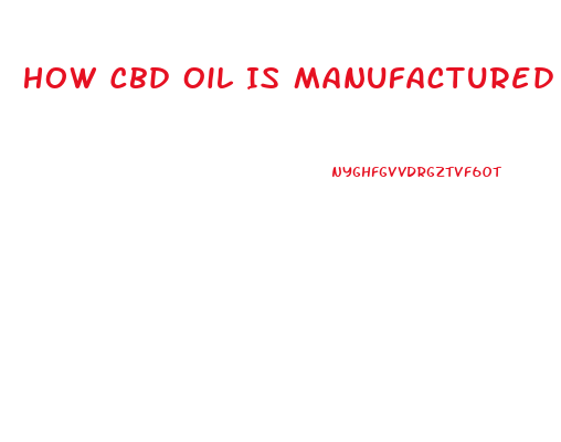 How Cbd Oil Is Manufactured