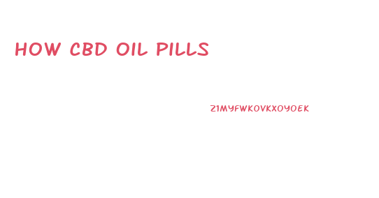 How Cbd Oil Pills