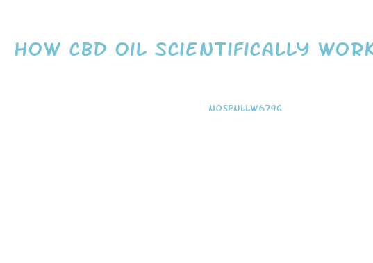 How Cbd Oil Scientifically Works