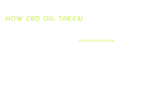 How Cbd Oil Taken