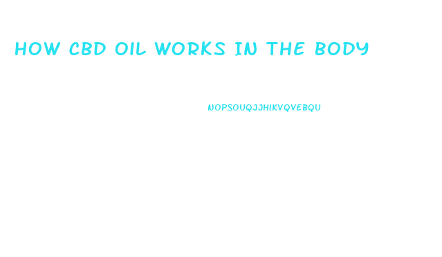 How Cbd Oil Works In The Body