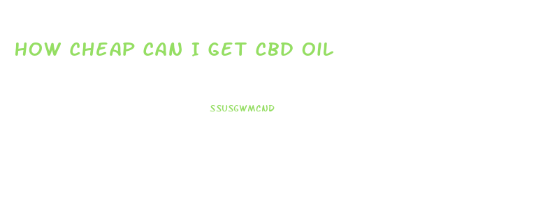 How Cheap Can I Get Cbd Oil