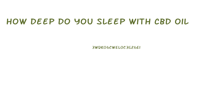 How Deep Do You Sleep With Cbd Oil