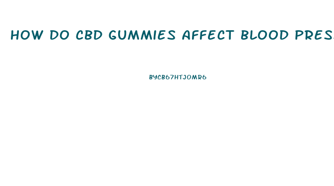 How Do Cbd Gummies Affect Blood Pressure